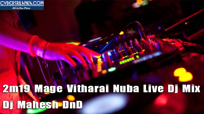 2m19 Mage Vitharai Nuba Live Dj Mix Dj Mahesh DnD