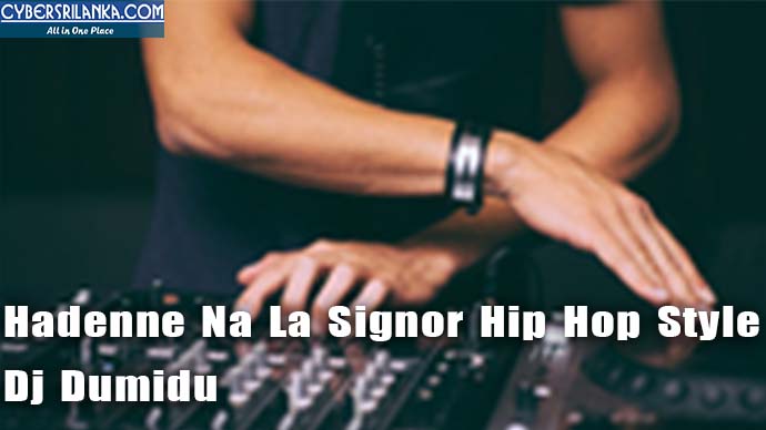 Hadenne Na La Signor Hip Hop Style Dj Dumidu
