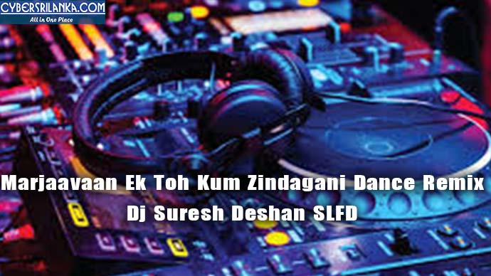 Marjaavaan Ek Toh Kum Zindagani Dance Remix Dj Suresh Deshan SLFD