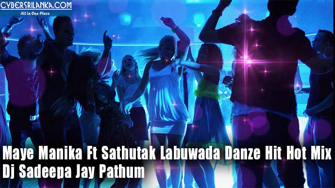 Maye Manika Ft Sathutak Labuwada Danze Hit Hot Mix by Dj Sadeepa Jay Pathum