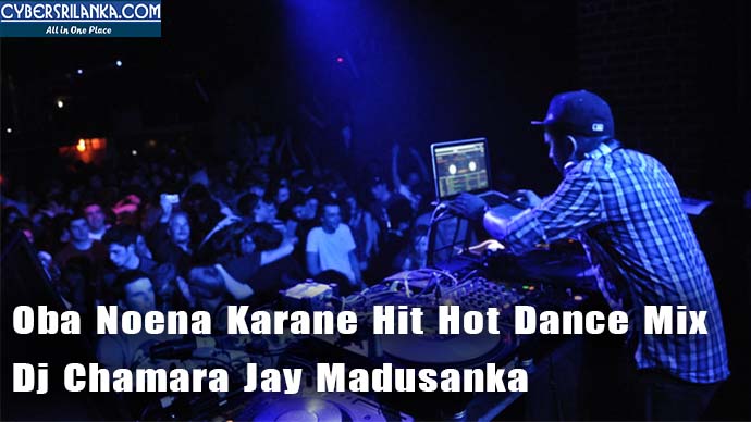 Oba Noena Karane Hit Hot Dance Mix Dj Chamara Jay Madusanka