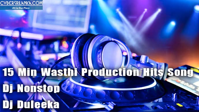 15 Min Wasthi Production Hits Song Dj Nonstop - Dj Duleeka