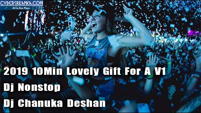 2019 10Min Lovely Gift For A V1 Dj Nonstop - Dj Chanuka Deshan