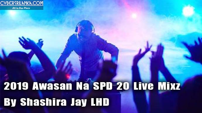 2019 Awasan Na SPD 20 Live Mixz By Shashira Jay LHD
