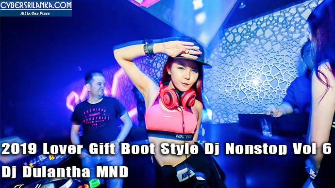 2019 Lover Gift Boot Style Dj Nonstop Vol 6 Dj Dulantha MND