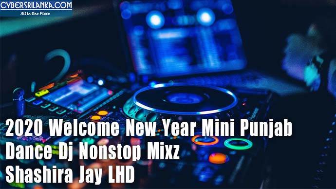 2020 Welcome New Year Mini Punjab Dance Dj Nonstop Mixz By Shashira Jay LHD