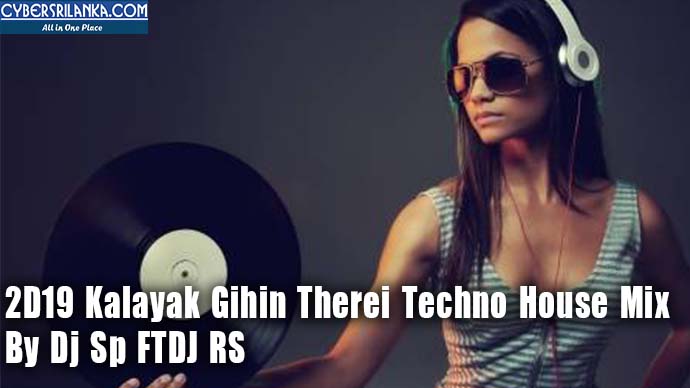 2D19 Kalayak Gihin Therei Techno House Mix By Dj Sp FTDJ RS