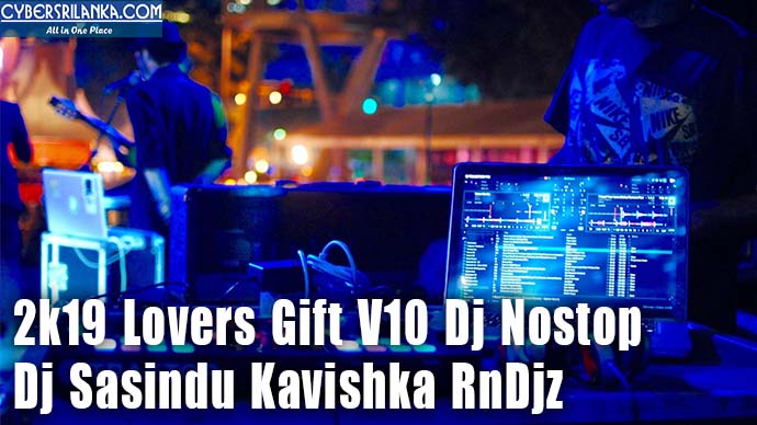 2k19 Lovers Gift V10 Dj Nostop Dj Sasindu Kavishka RnDjz