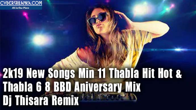 2k19 New Songs Min 11 Thabla Hit Hot & Thabla 6 8 BBD Aniversary Mix Dj Thisara Remix
