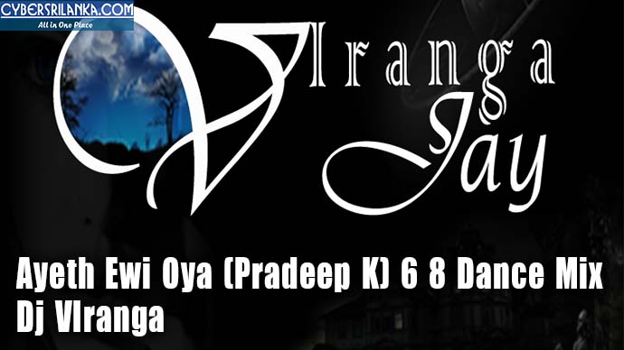 Ayeth Ewi Oya (Pradeep K) 6 8 Dance Mix - Dj VIranga