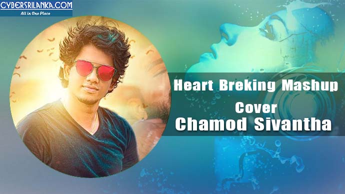 Heart Breking Mashup Cover Chamod Sivantha