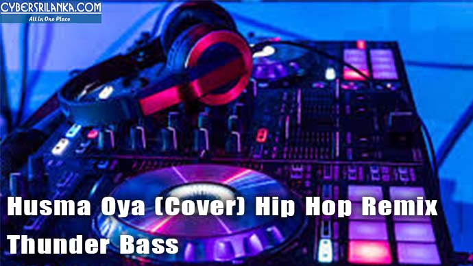 Husma Oya (Cover) Hip Hop Remix - Thunder Bass
