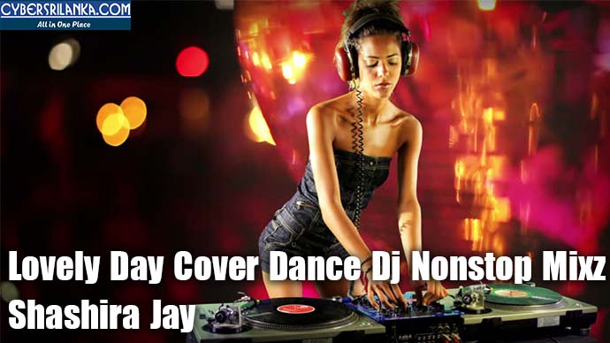 Lovely Day Cover Dance Dj Nonstop Mixz By Shashira Jay