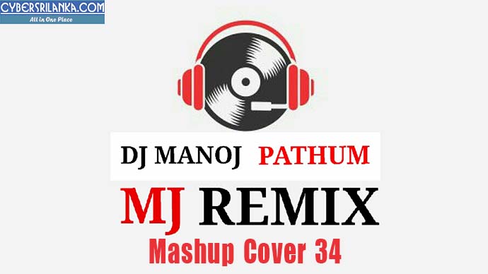 Mashup Cover 34 Dj Manoj Pathum MJ
