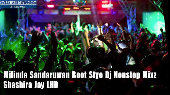 Milinda Sandaruwan Boot Stye Dj Nonstop Mixz By Shashira Jay LHD