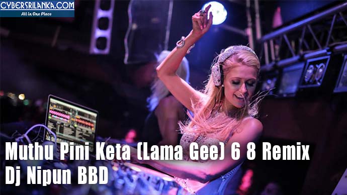 Muthu Pini Keta (Lama Gee) 6 8 Remix Dj Nipun BBD