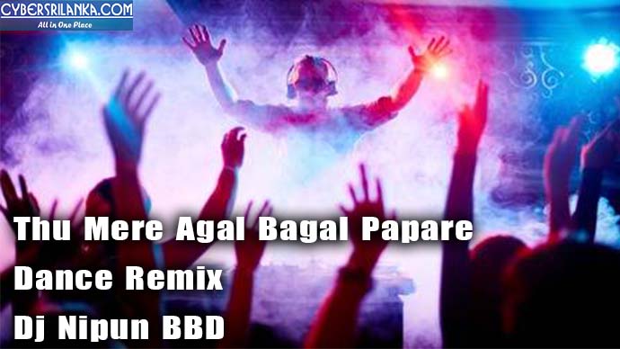 Thu Mere Agal Bagal Papare Dance Remix - Dj Nipun BBD