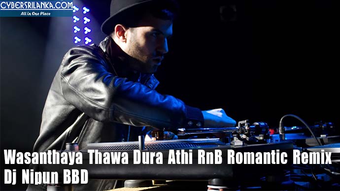 Wasanthaya Thawa Dura Athi RnB Romantic Remix Dj Nipun BBD