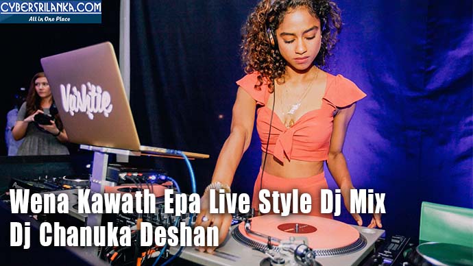 Wena Kawath Epa Live Style Dj Mix Dj Chanuka Deshan