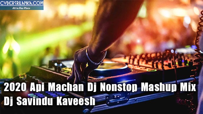 2020 Api Machan Dj Nonstop Mashup Mix - Dj Savindu Kaveesh