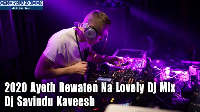 2020 Ayeth Rewaten Na Lovely Dj Mix - Dj Savindu Kaveesh