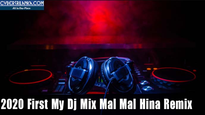 2020 First My Dj Mix Mal Mal Hina Remix