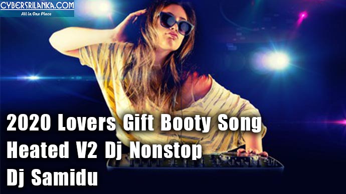 2020 Lovers Gift Booty Song Heated V2 Dj Nonstop - Dj Samidu