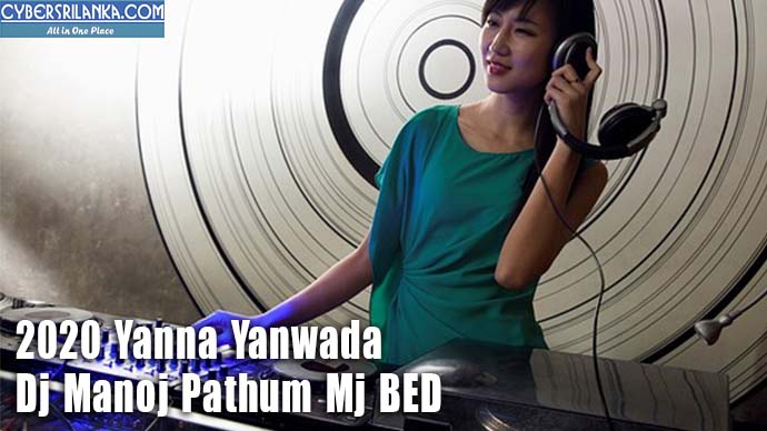 2020 Yanna Yanwada - Dj Manoj Pathum Mj BED