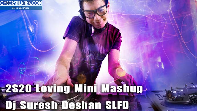 2S20 Loving Mini Mashup - Dj Suresh Deshan SLFD