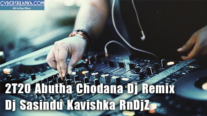 2T20 Abutha Chodana Dj Remix - Dj Sasindu Kavishka RnDjZ