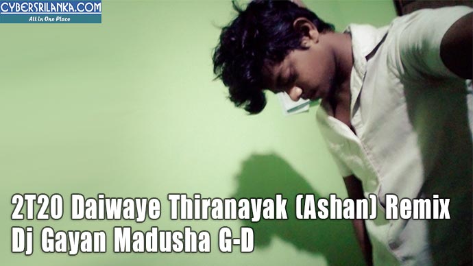 2T20 Daiwaye Thiranayak (Ashan) Remix - Dj Gayan Madusha G-D
