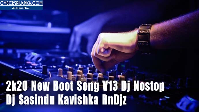2k20 New Boot Song V13 Dj Nostop - Dj Sasindu Kavishka RnDjz