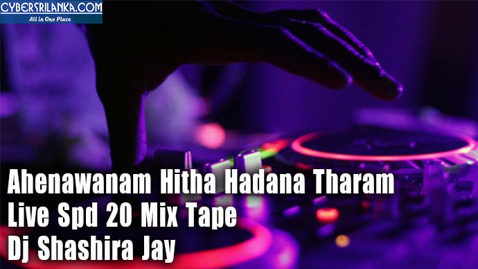 Ahenawanam Hitha Hadana Tharam Live Spd 20 Mix Tape - Dj Shashira Jay