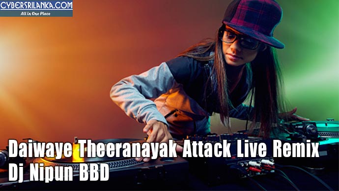 Daiwaye Theeranayak Attack Live Remix - Dj Nipun BBD