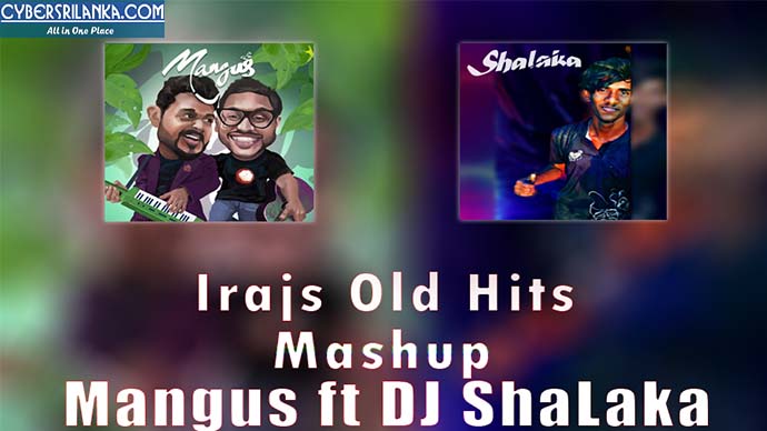Irajs Old Hits Mashup Official Remix - Mangus ft Dj ShaLaka