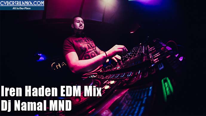 Iren Haden EDM Mix By Dj Namal MND