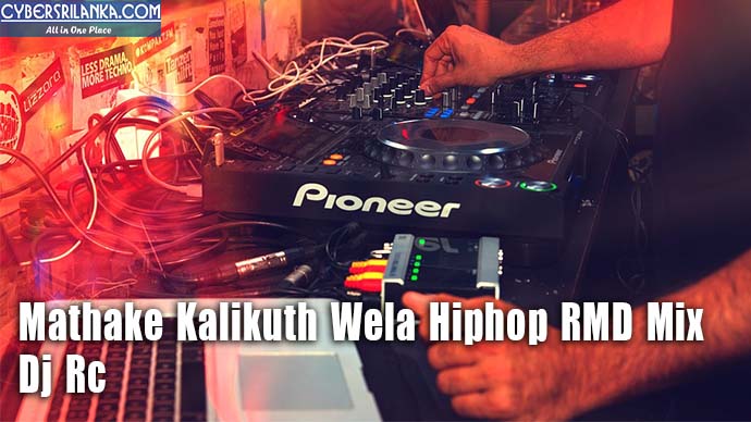 Mathake Kalikuth Wela Hiphop RMD Mix - Dj Rc