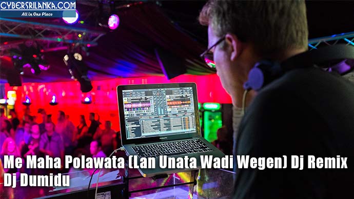 Me Maha Polawata (Lan Unata Wadi Wegen) Dj Remix - Dj Dumidu