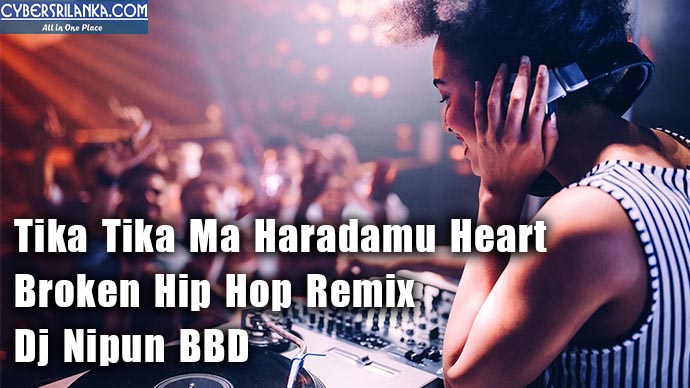 Tika Tika Ma Haradamu Heart Broken Hip Hop Remix - Dj Nipun BBD