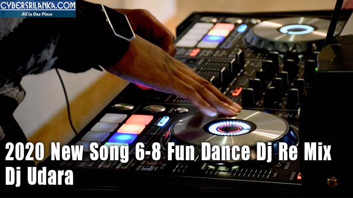 2020 New Song 6-8 Fun Dance Dj Re Mix - Dj Udara