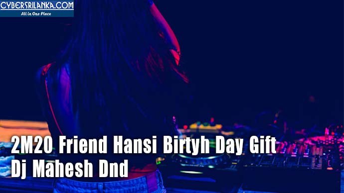 2M20 Friend Hansi Birtyh Day Gift - Dj Mahesh Dnd