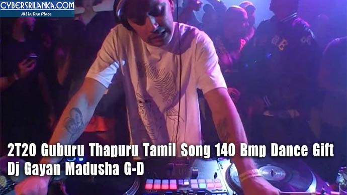 2T20 Guburu Thapuru Tamil Song 140 Bmp Dance Gift - Dj Gayan Madusha G-D
