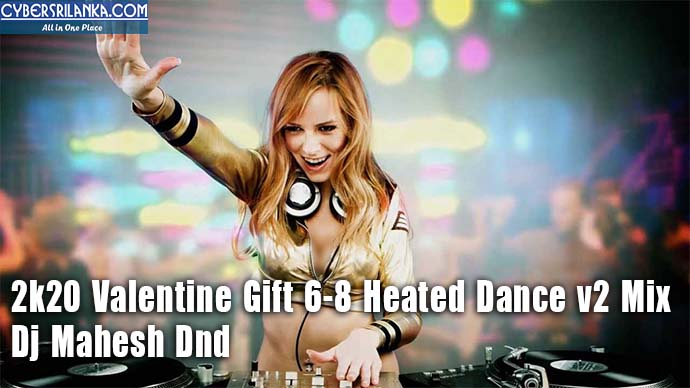 2k20 Valentine Gift 6-8 Heated Dance v2 Mix - Dj Mahesh Dnd