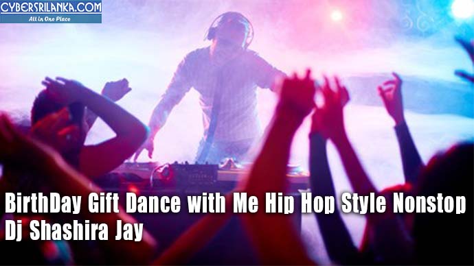 BirthDay Gift Dance with Me Hip Hop Style Nonstop - Dj Shashira Jay