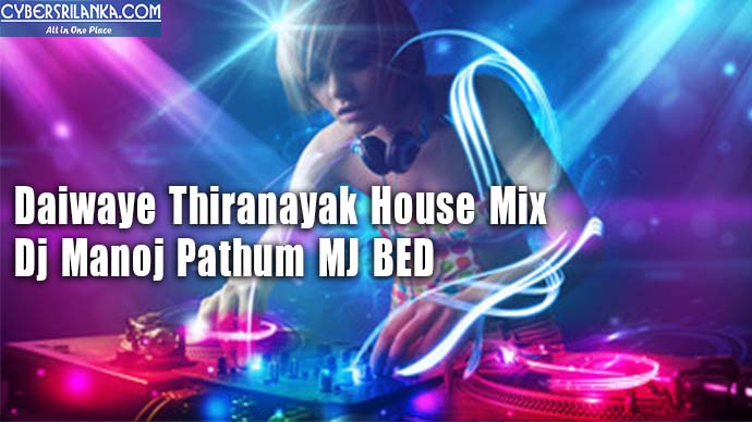 Daiwaye Thiranayak House Mix - Dj Manoj Pathum MJ BED