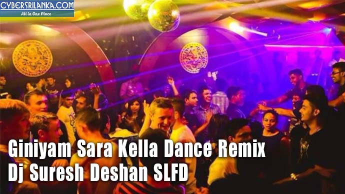 Giniyam Sara Kella Dance Remix - Dj Suresh Deshan SLFD