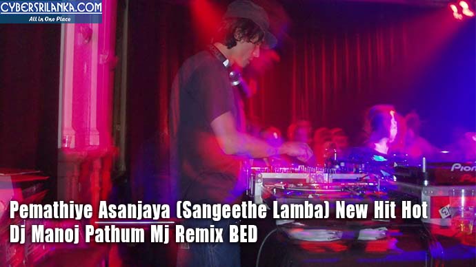 Pemathiye Asanjaya (Sangeethe Lamba) New Hit Hot - Dj Manoj Pathum Mj Remix BED
