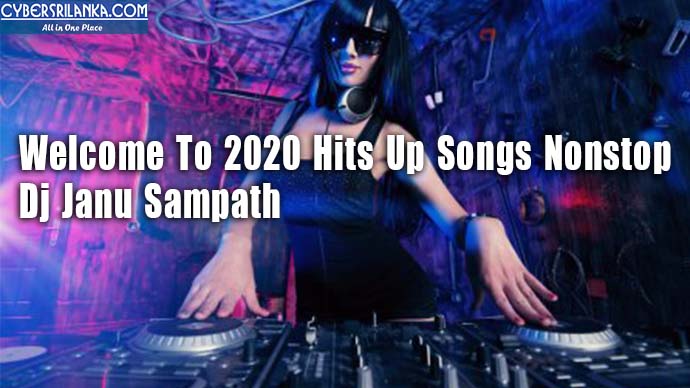 Welcome To 2020 Hits Up Songs Nonstop - Dj Janu Sampath
